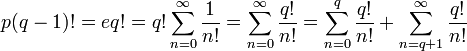 p(q-1)! = eq! = q!\sum_{n=0}^\infty{1\over n!} = \sum_{n=0}^\infty{q!\over n!} = \sum_{n=0}^q{q!\over n!}+\sum_{n=q+1}^\infty{q!\over n!}